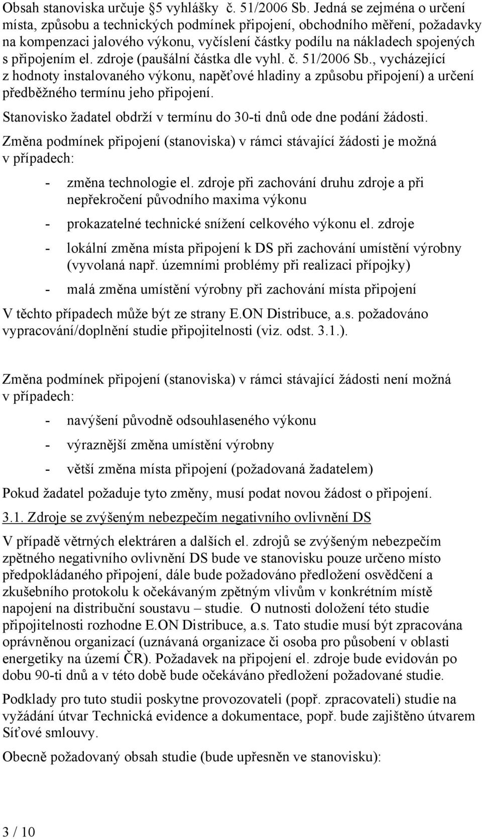 zdroje (paušální částka dle vyhl. č. 51/2006 Sb., vycházející z hodnoty instalovaného výkonu, napěťové hladiny a způsobu připojení) a určení předběžného termínu jeho připojení.