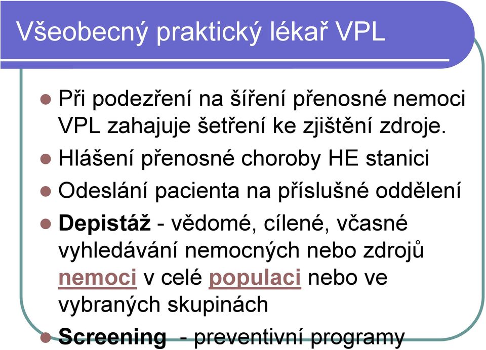 Hlášení přenosné choroby HE stanici Odeslání pacienta na příslušné oddělení Depistáž