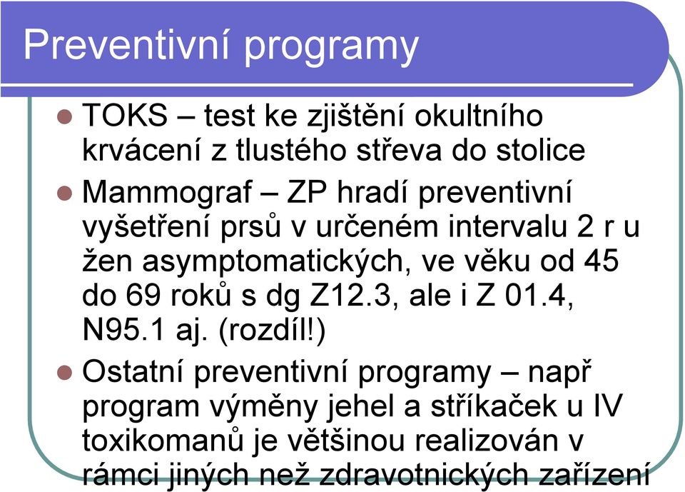 69 roků s dg Z12.3, ale i Z 01.4, N95.1 aj. (rozdíl!