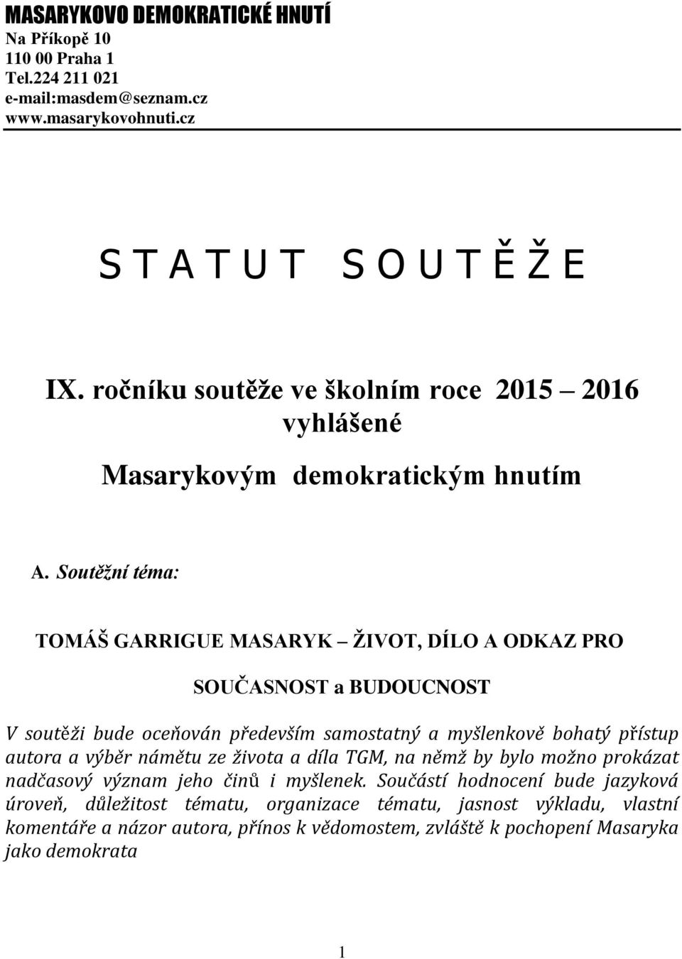 Soutěžní téma: TOMÁŠ GARRIGUE MASARYK ŽIVOT, DÍLO A ODKAZ PRO SOUČASNOST a BUDOUCNOST V soutěži bude oceňován především samostatný a myšlenkově bohatý přístup autora a výběr