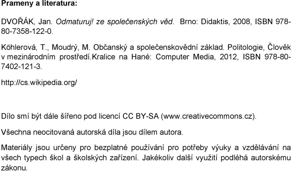 http://cs.wikipedia.org/ Dílo smí být dále šířeno pod licencí CC BY-SA (www.creativecommons.cz). Všechna neocitovaná autorská díla jsou dílem autora.