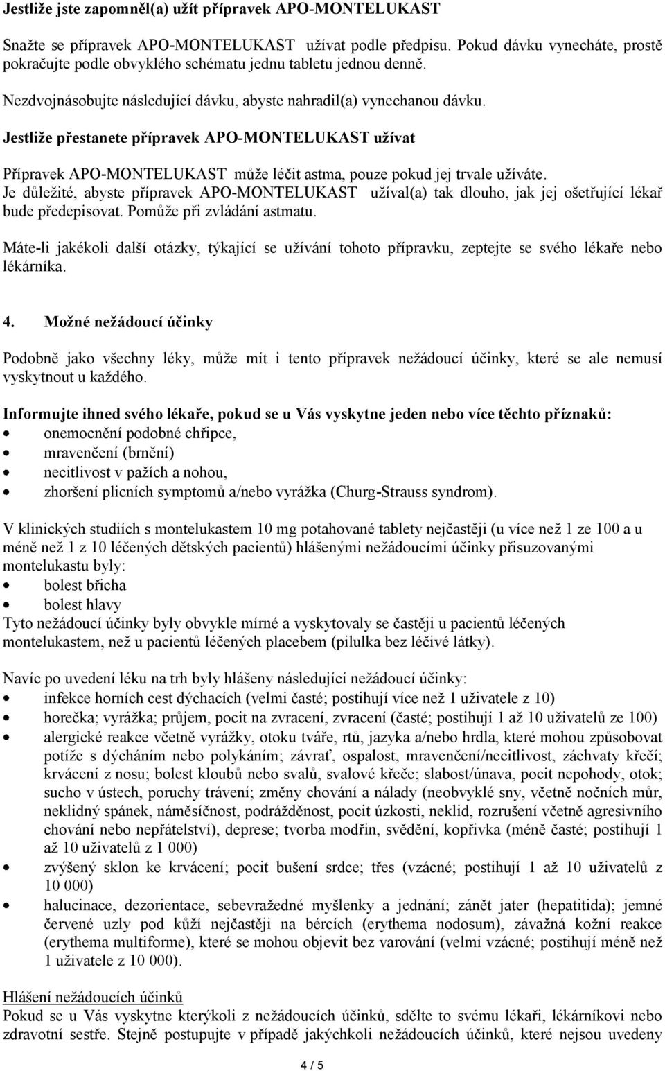 Jestliže přestanete přípravek APO-MONTELUKAST užívat Přípravek APO-MONTELUKAST může léčit astma, pouze pokud jej trvale užíváte.