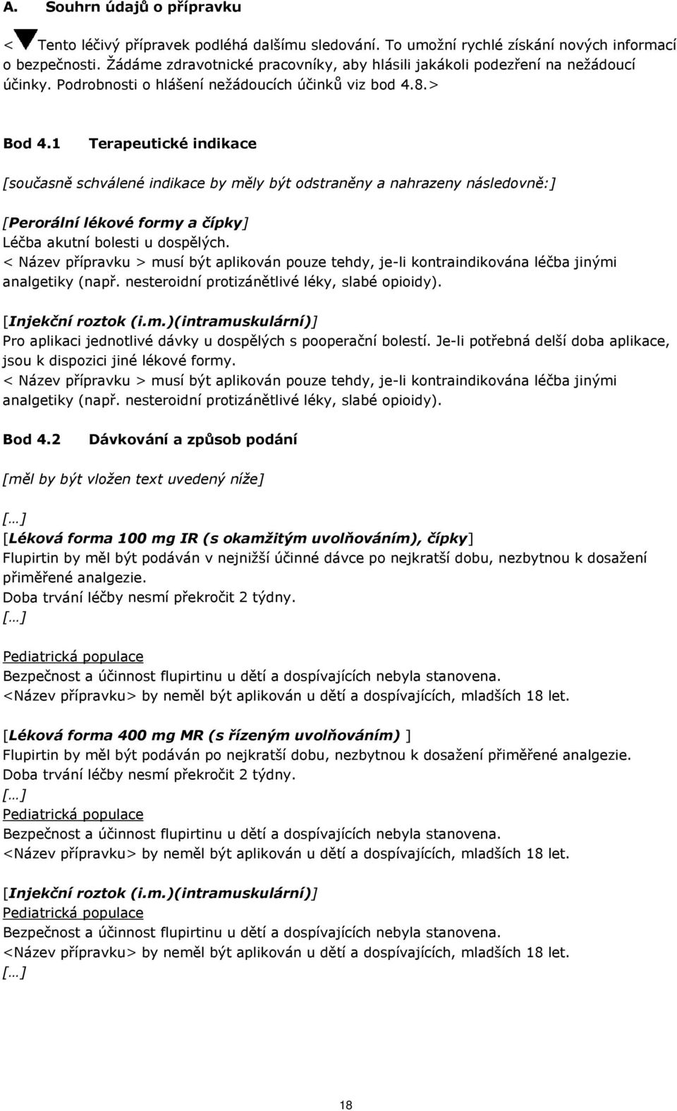 1 Terapeutické indikace [současně schválené indikace by měly být odstraněny a nahrazeny následovně:] Léčba akutní bolesti u dospělých.