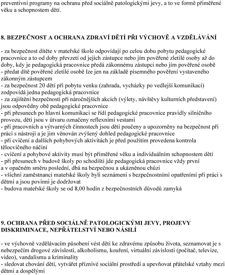 jím pověřené zletilé osoby až do doby, kdy je pedagogická pracovnice předá zákonnému zástupci nebo jím pověřené osobě - předat dítě pověřené zletilé osobě lze jen na základě písemného pověření