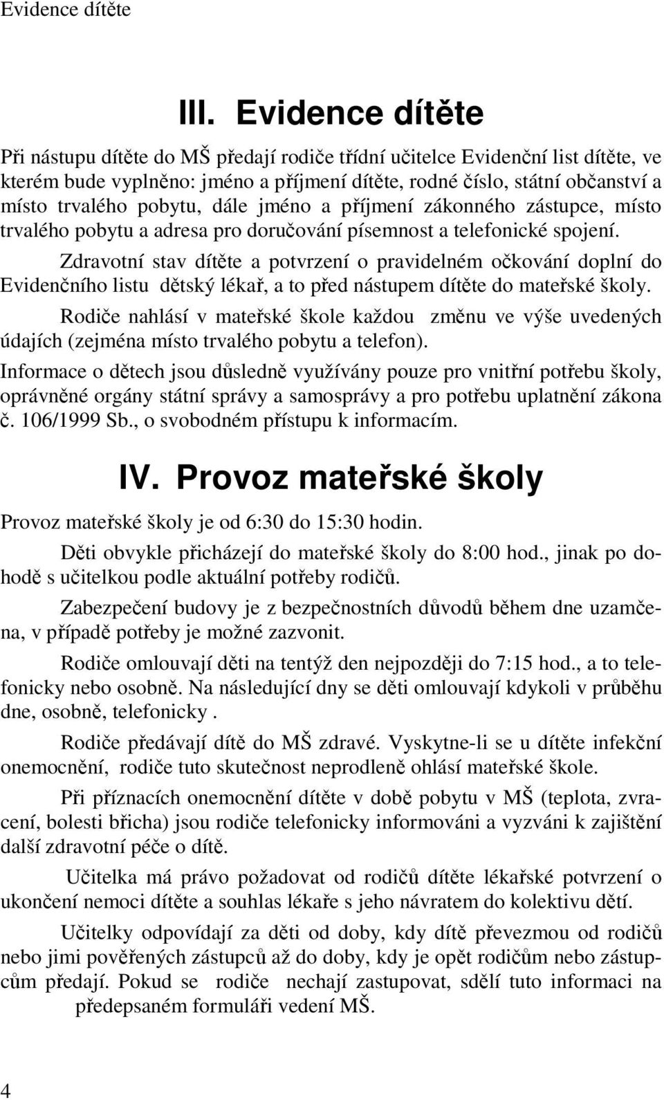 dále jméno a příjmení zákonného zástupce, místo trvalého pobytu a adresa pro doručování písemnost a telefonické spojení.