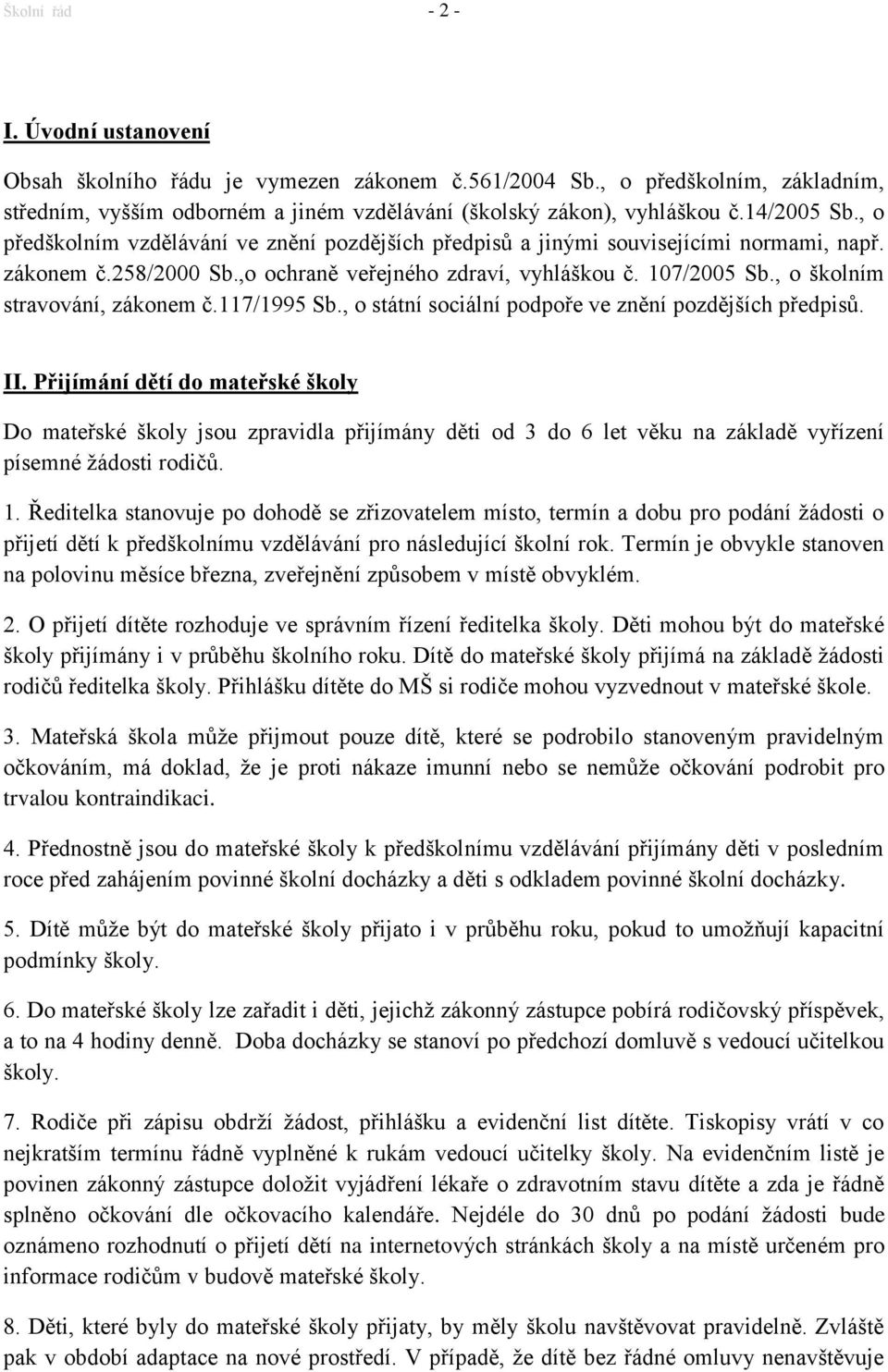 , o školním stravování, zákonem č.117/1995 Sb., o státní sociální podpoře ve znění pozdějších předpisů. II.