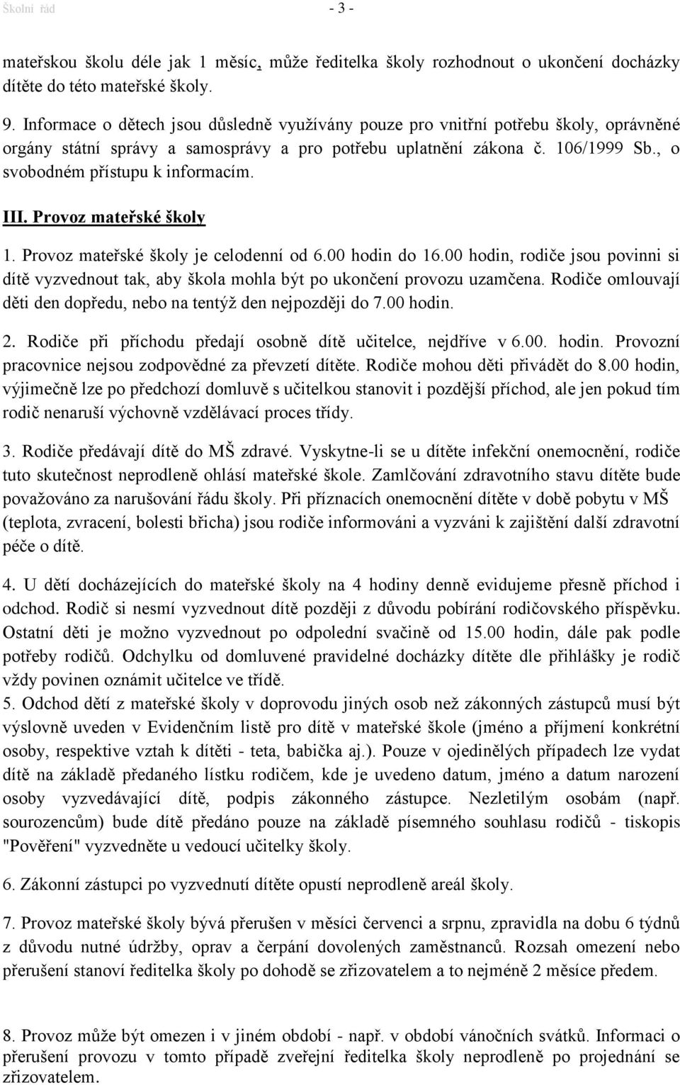 , o svobodném přístupu k informacím. III. Provoz mateřské školy 1. Provoz mateřské školy je celodenní od 6.00 hodin do 16.