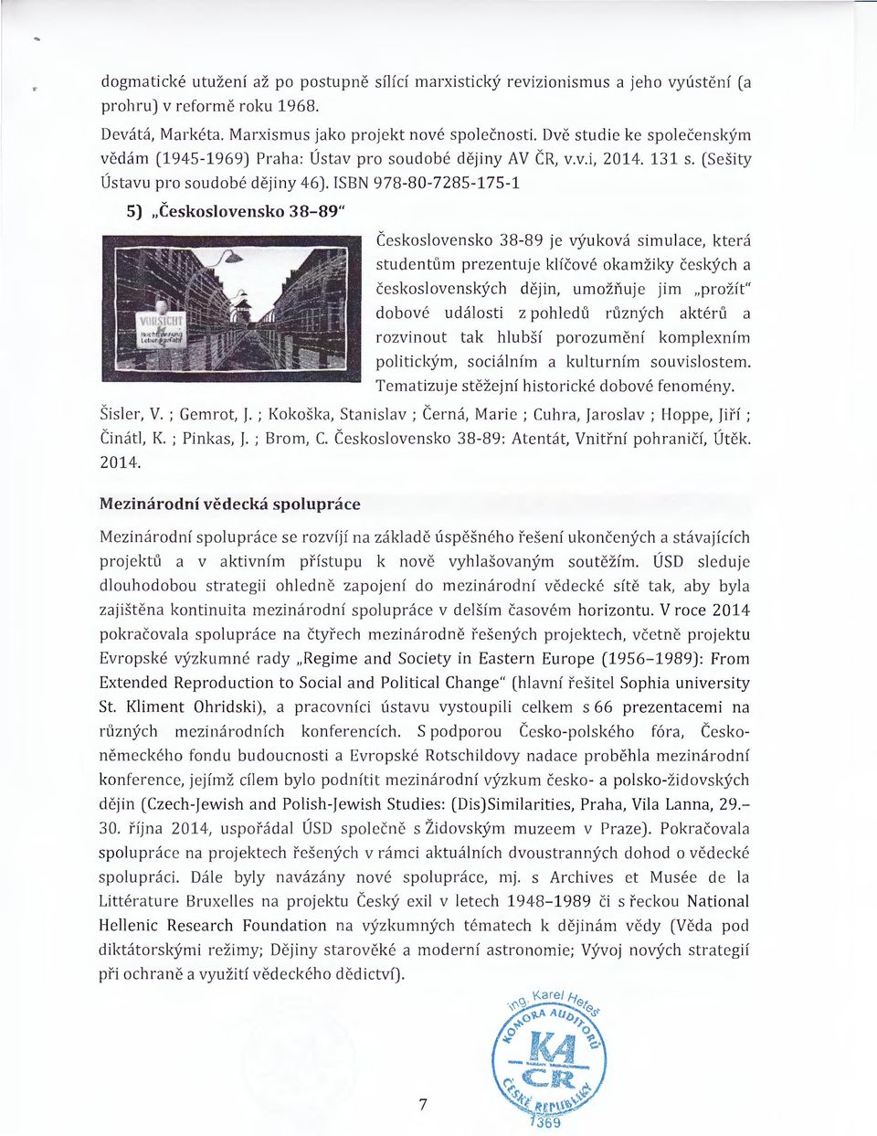 (Sešity Česks l ve n sk 3889 je výukvá simulace, která studentům prezentuje k líčvé kam žiky čes kýc h a českslve n skýc h d ě ji n, umžňuje ji m "pržít" dbvé událsti z p h ledů různých ak t érů a