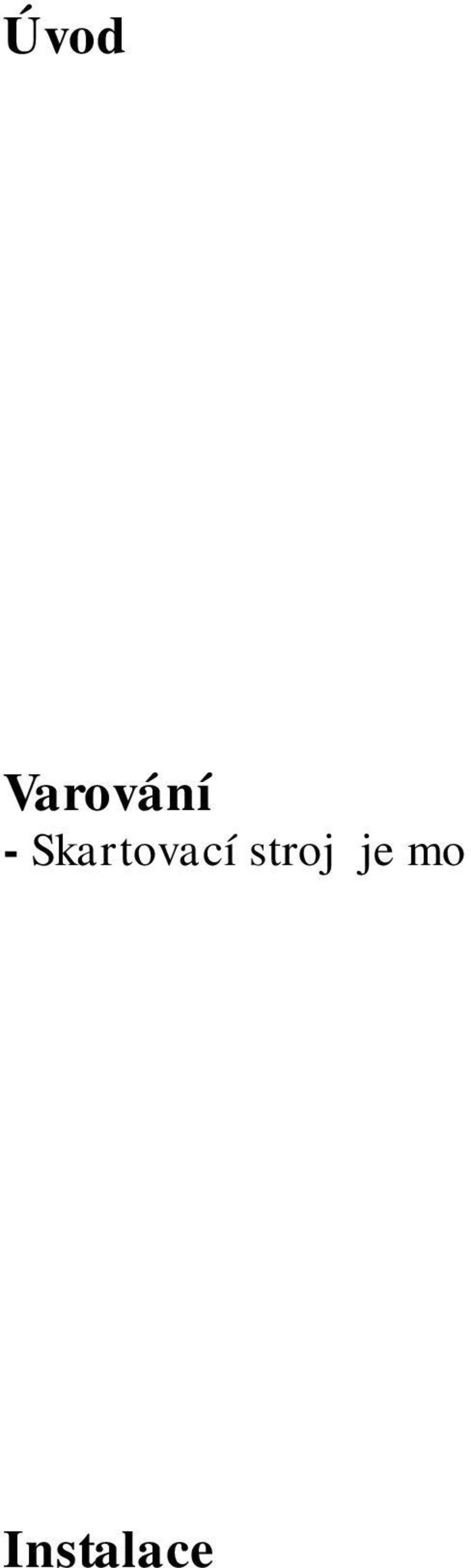 Pro zvýšení bezpečnosti práce se skartovači, mají oba typy zabudovaný MOBILE PROTECTION SYSTEM, který prostřednictvím dvou senzorů zastaví práci stroje, jakmile je poklop otevřen.