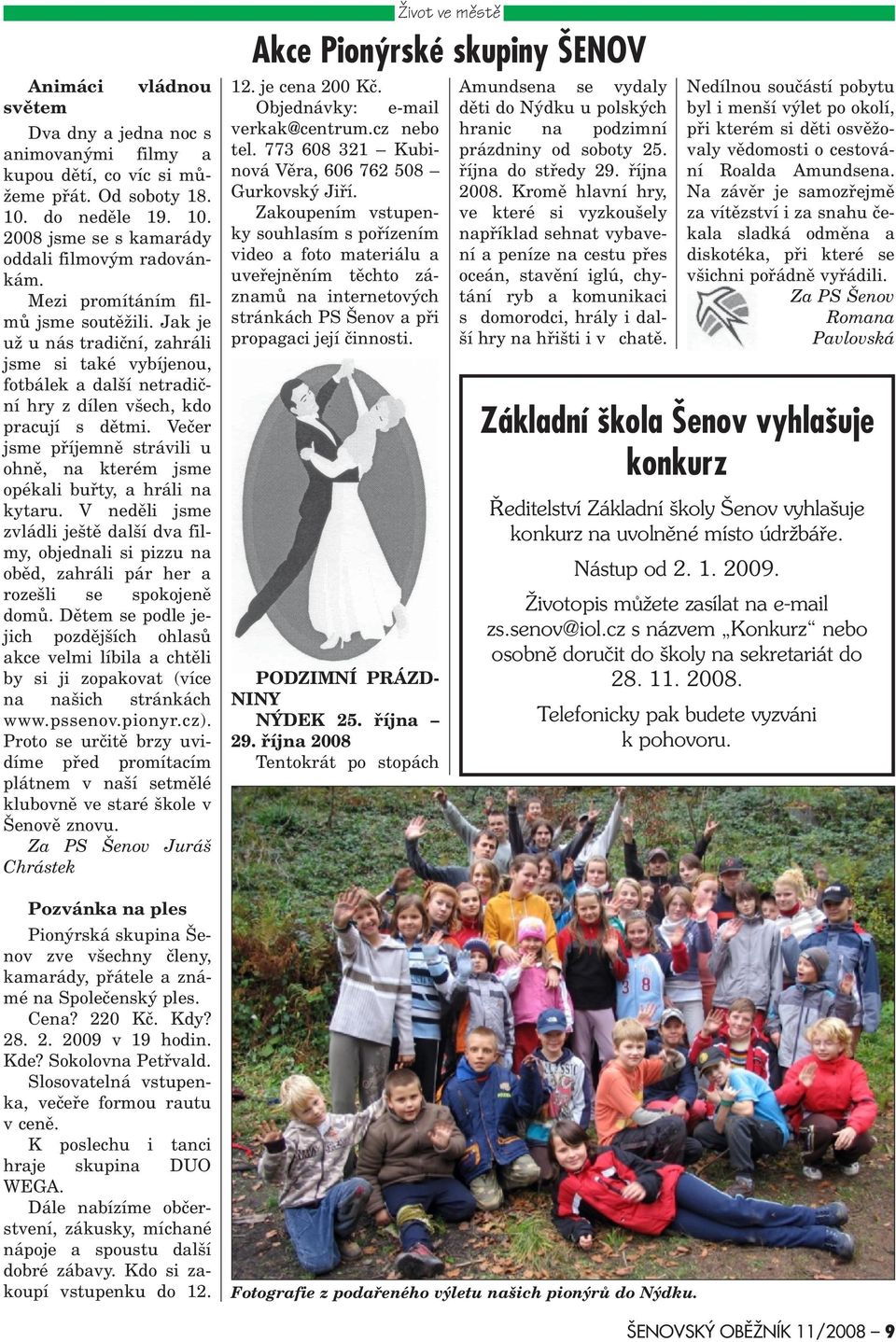 Jak je u u nás tradièní, zahráli jsme si také vybíjenou, fotbálek a dal í netradièní hry z dílen v ech, kdo pracují s dìtmi.