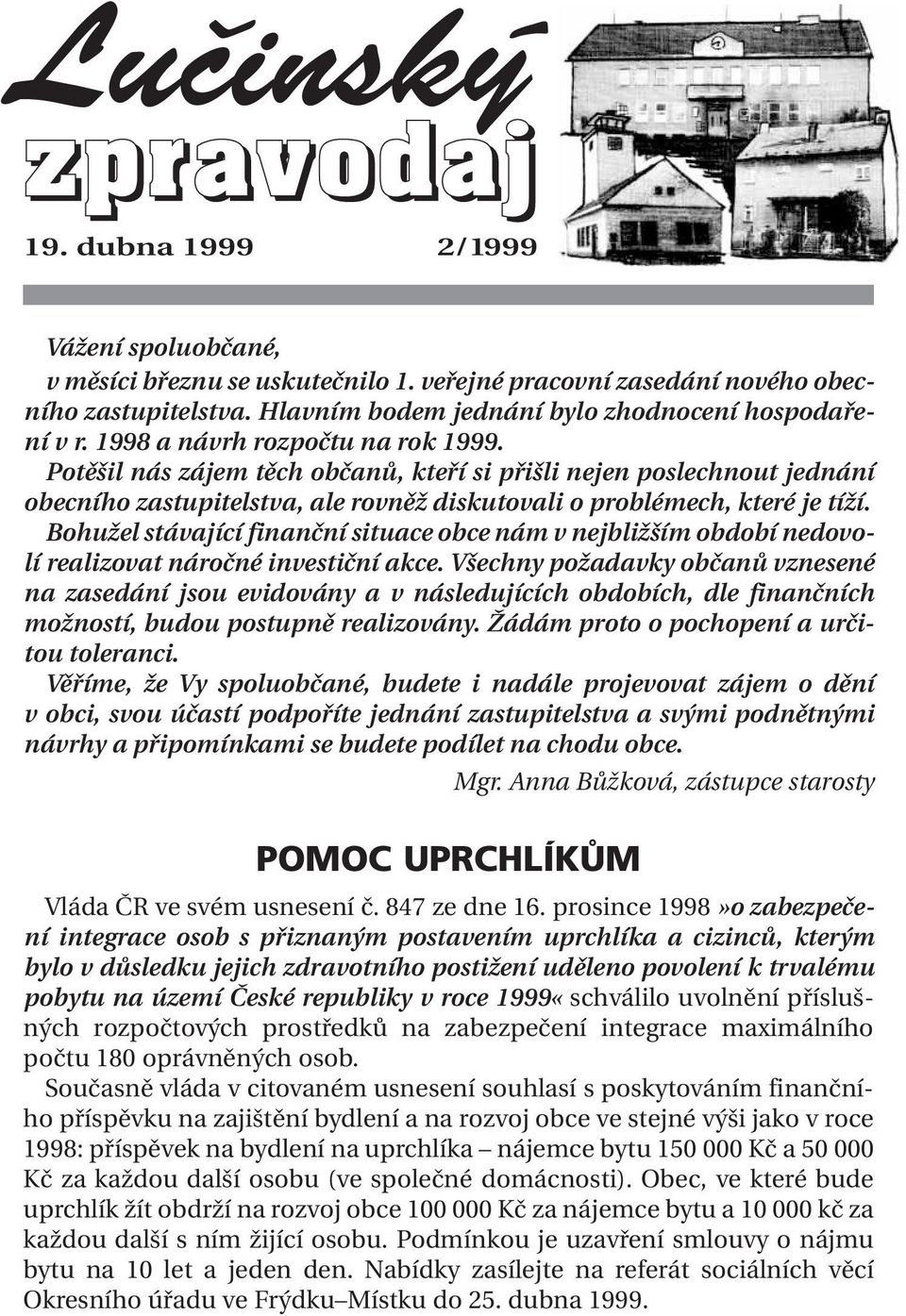 Potěšil nás zájem těch občanů, kteří si přišli nejen poslechnout jednání obecního zastupitelstva, ale rovněž diskutovali o problémech, které je tíží.