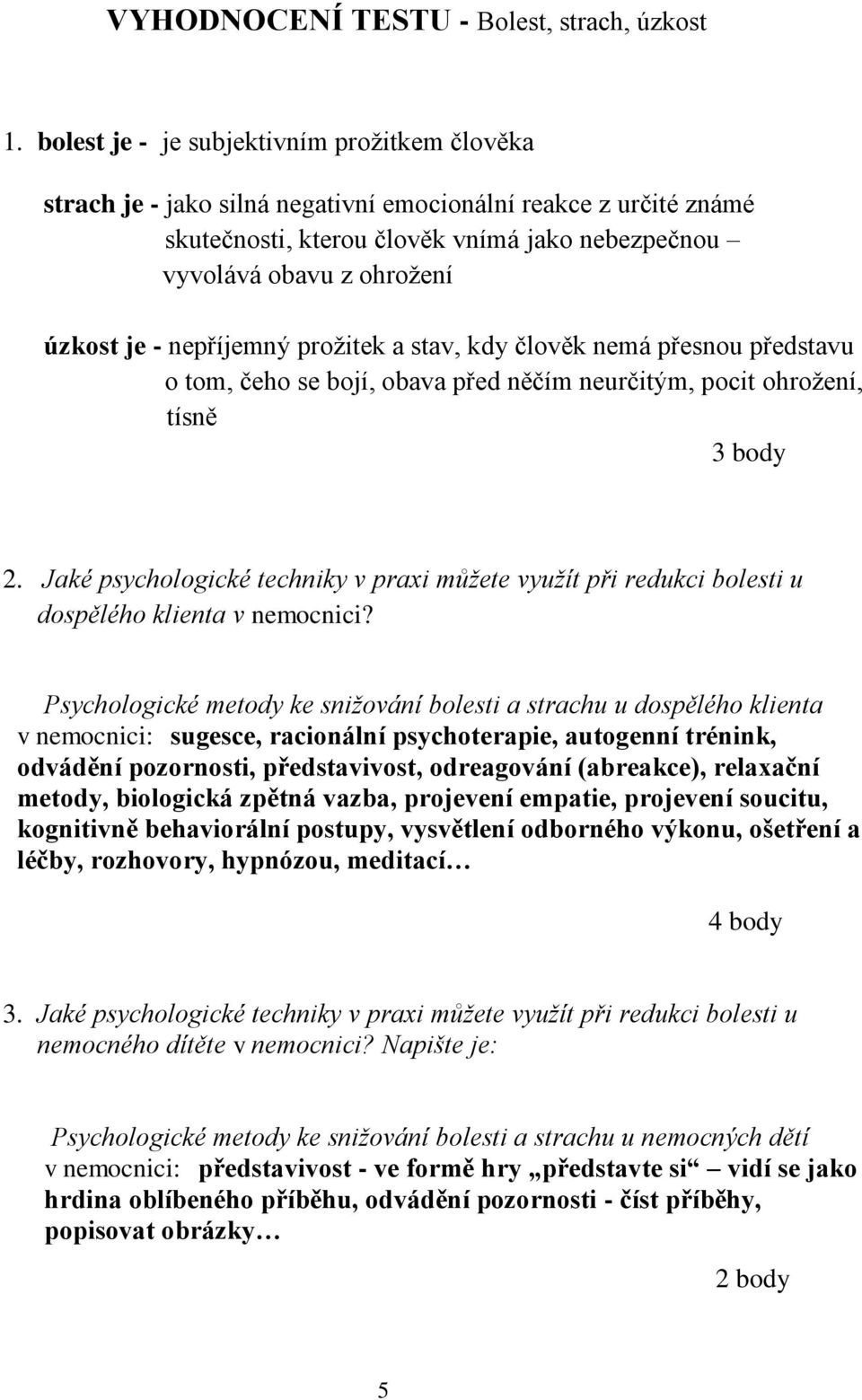 - nepříjemný prožitek a stav, kdy člověk nemá přesnou představu o tom, čeho se bojí, obava před něčím neurčitým, pocit ohrožení, tísně 3 body 2.