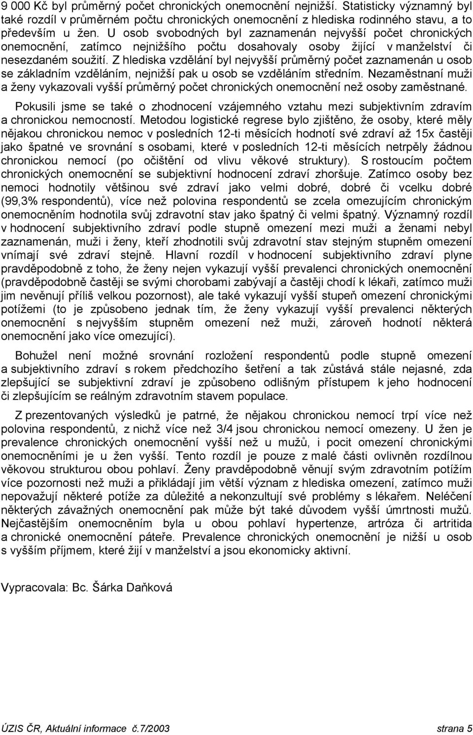 Z hlediska vzdělání byl nejvyšší průměrný počet zaznamenán u osob se základním vzděláním, nejnižší pak u osob se vzděláním středním.