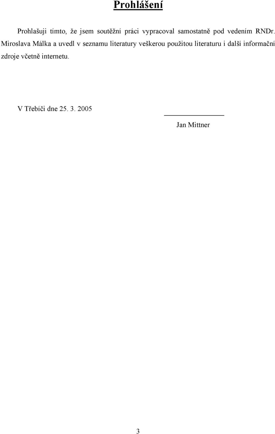 Miroslava Málka a uvedl v seznamu literatury veškerou použitou