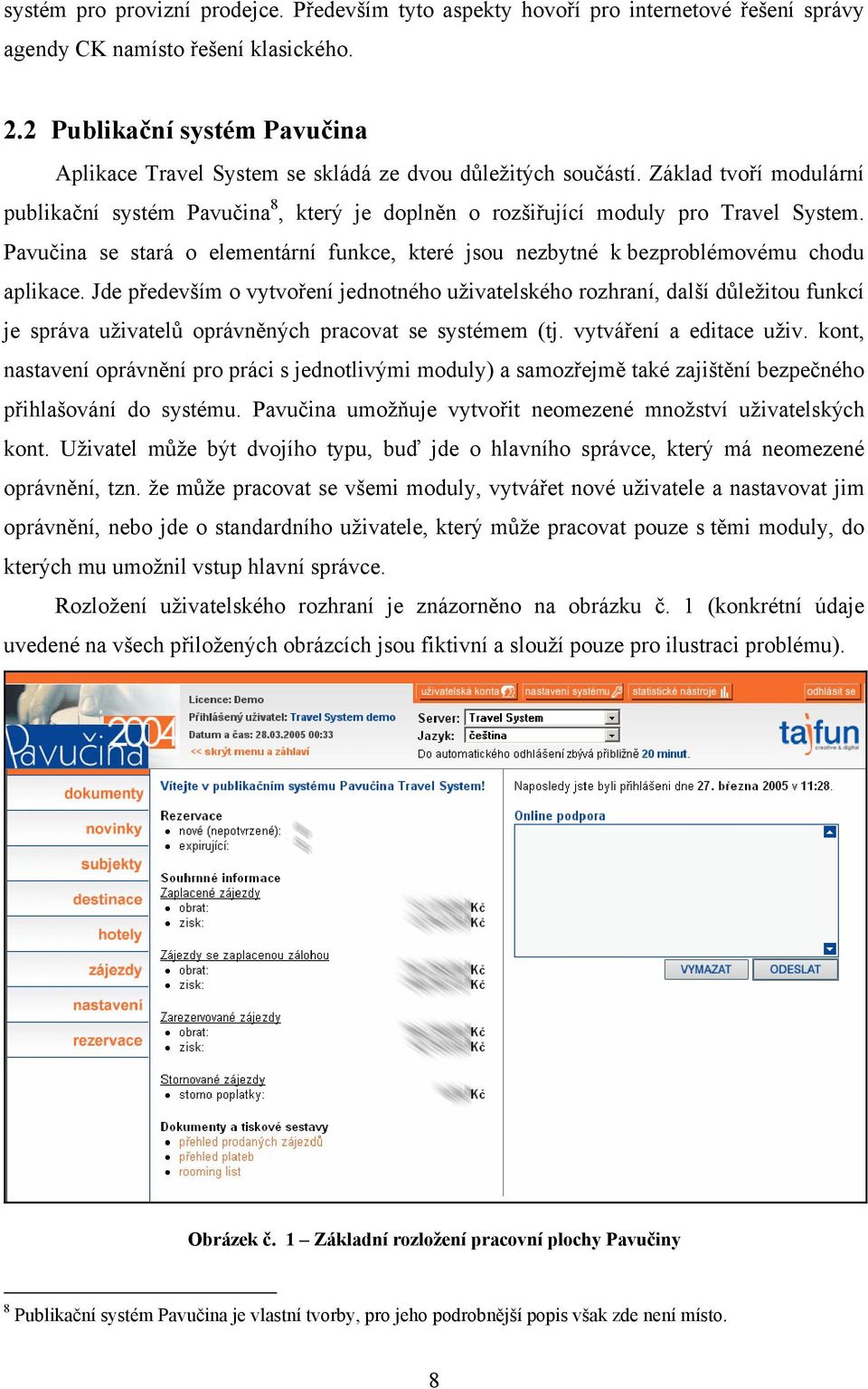 Pavučina se stará o elementární funkce, které jsou nezbytné k bezproblémovému chodu aplikace.