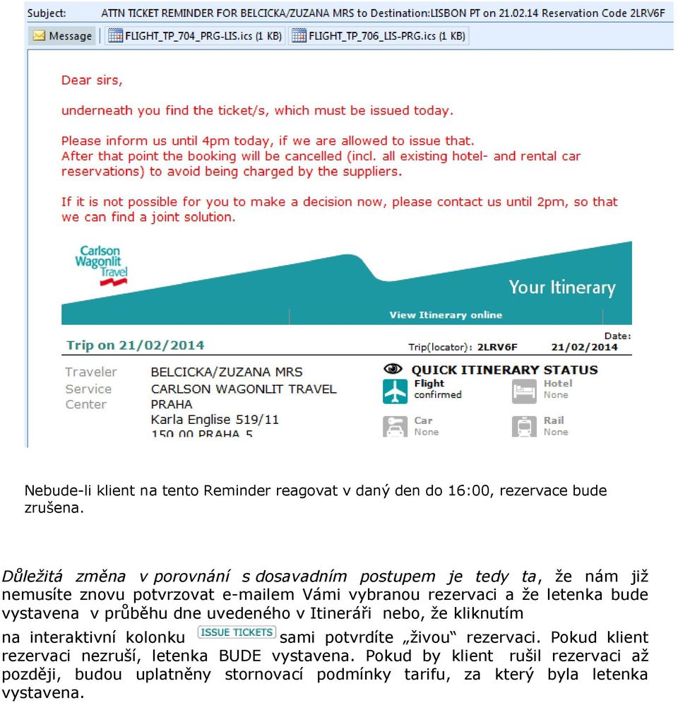 že letenka bude vystavena v průběhu dne uvedeného v Itineráři nebo, že kliknutím na interaktivní kolonku sami potvrdíte živou