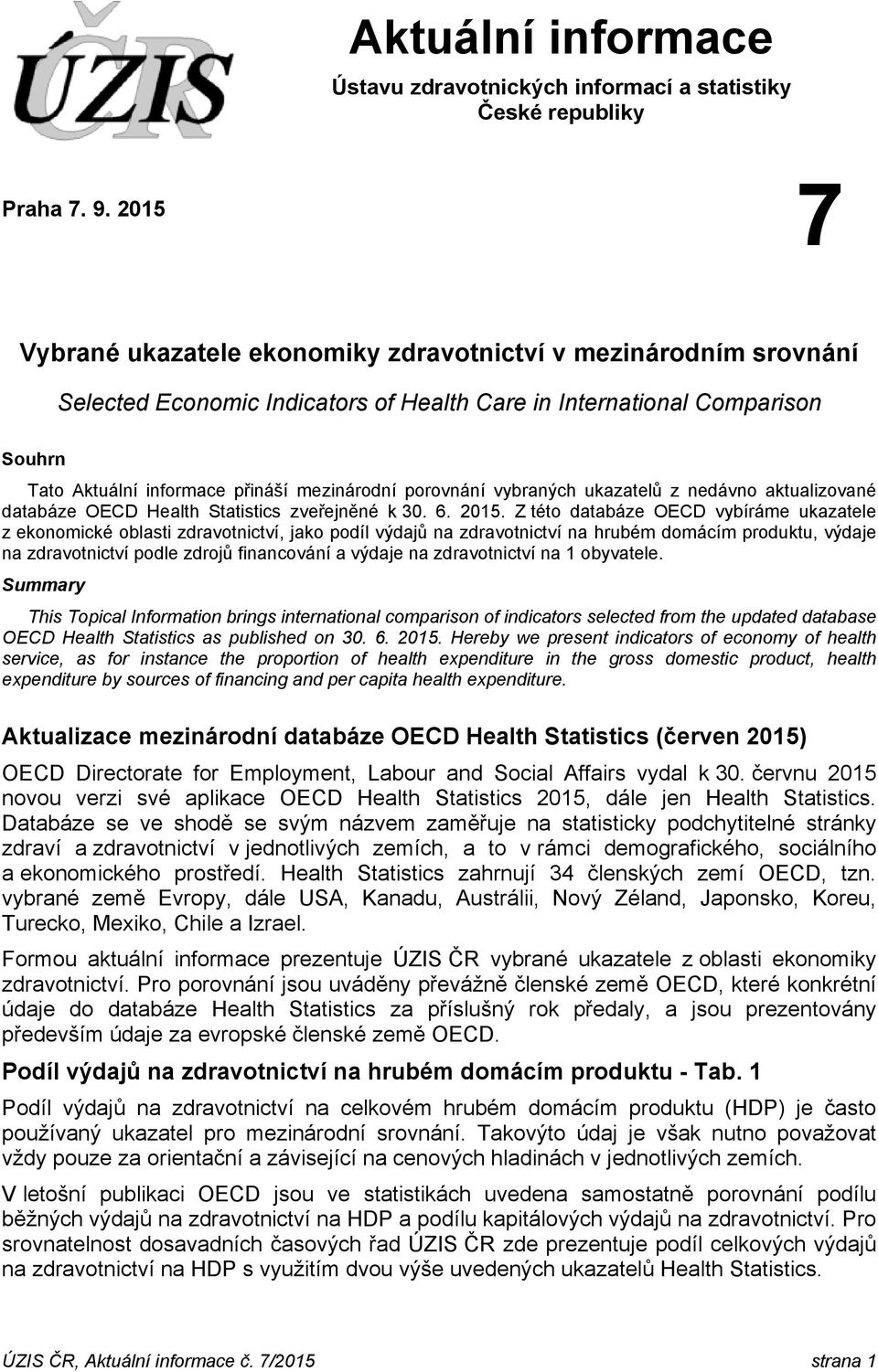 porovnání vybraných ukazatelů z nedávno aktualizované databáze OECD Health Statistics zveřejněné k 30. 6. 2015.