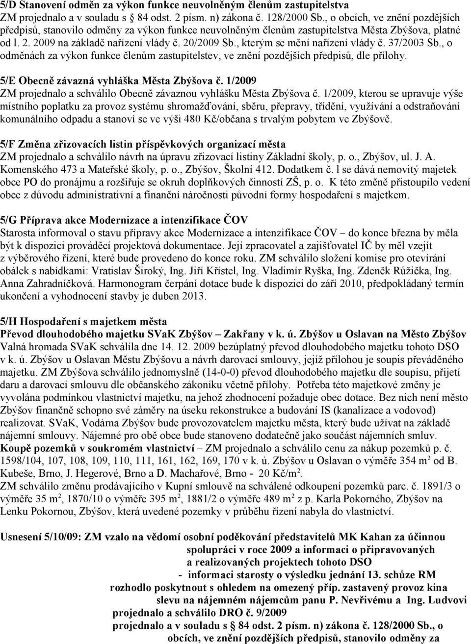 , kterým se mění nařízení vlády č. 37/2003 Sb., o odměnách za výkon funkce členům zastupitelstev, ve znění pozdějších předpisů, dle přílohy. 5/E Obecně závazná vyhláška Města Zbýšova č.