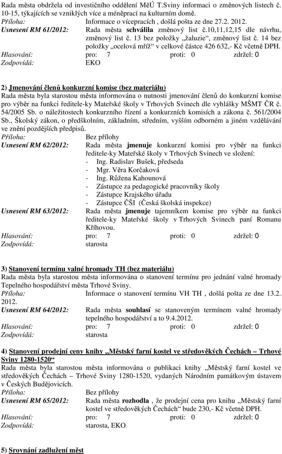 14 bez položky ocelová mříž v celkové částce 426 632,- Kč včetně DPH.