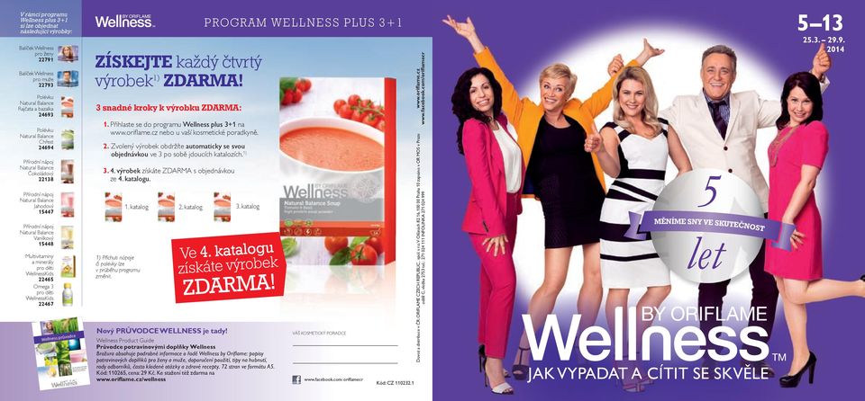 průvodce potravinovými doplňky Wellness by Oriflame WN PRODUCT GUID 1 ZÍKJT každý čtvrtý výrobek 1) ZDARMA! 3 snadné kroky k výrobku ZDARMA: 1. Přihlaste se do programu Wellness plus 3+1 na www.
