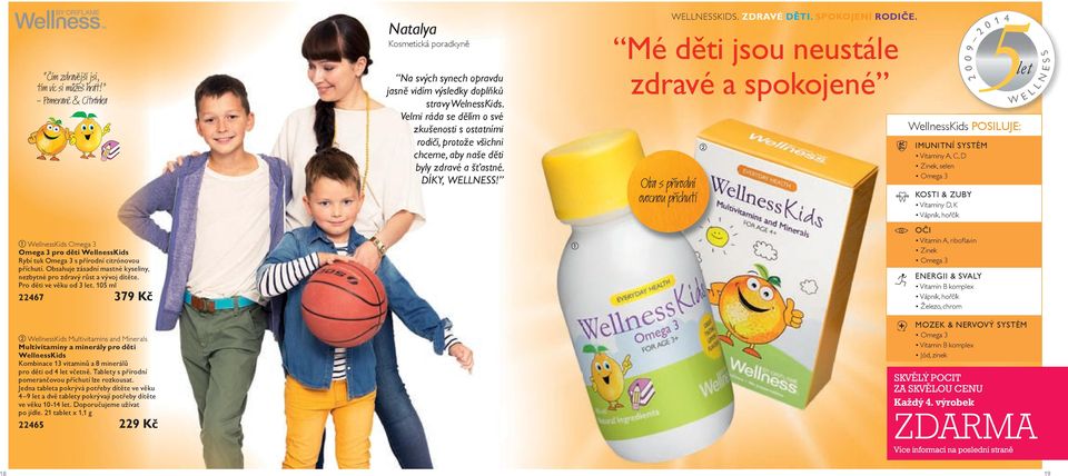 15 ml 467 379 Kč WellnessKids Multivitamins and Minerals Multivitaminy a minerály pro děti WellnessKids Kombinace 13 vitaminů a 8 minerálů pro děti od 4 let včetně.