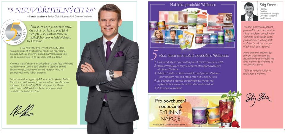 je řada Wellness by Orifl ame. Naší misí vždy bylo vyvíjet produkty, které nám pomáhají žít život naplno.