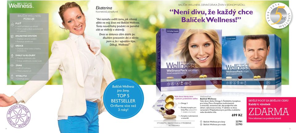 UV zářením Dnes se dokonce cítím dobře po IMUNITNÍ YTÉM Zlepšuje obranný systém dlouhém pracovním dni a všimla Redukuje zánětlivost jsem si, že i vypadám lépe. Děkuji, Wellness!