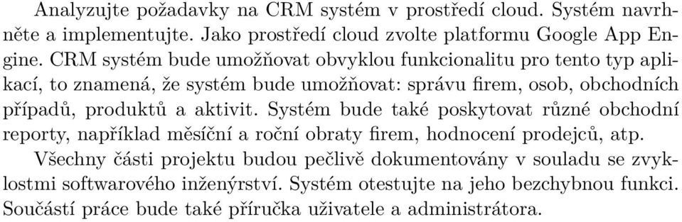 a aktivit. Systém bude také poskytovat různé obchodní reporty, například měsíční a roční obraty firem, hodnocení prodejců, atp.