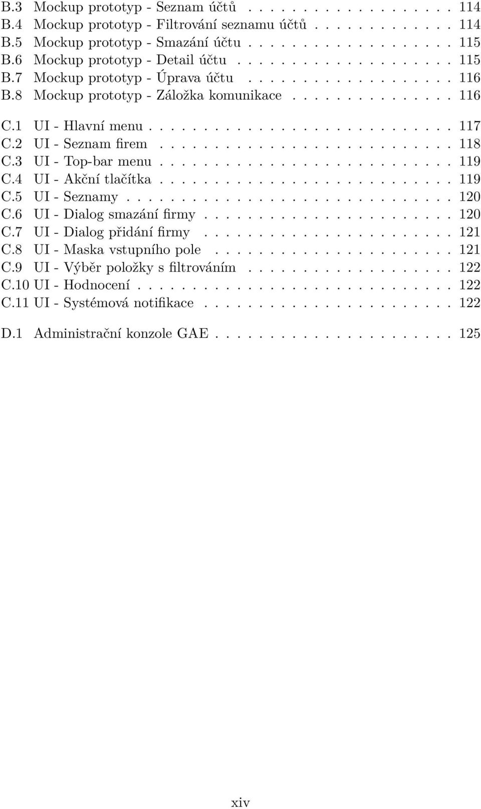 ........................... 117 C.2 UI - Seznam firem........................... 118 C.3 UI - Top-bar menu........................... 119 C.4 UI - Akční tlačítka........................... 119 C.5 UI - Seznamy.