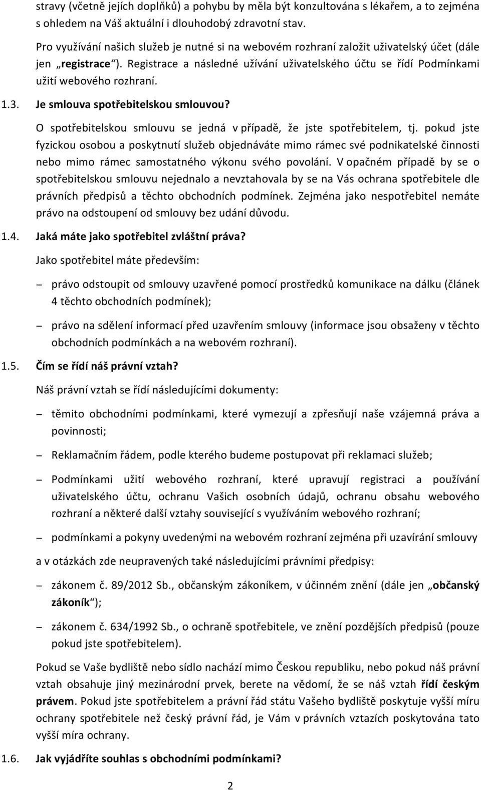 Registrace a následné užívání uživatelského účtu se řídí Podmínkami užití webového rozhraní. 1.3. Je smlouva spotřebitelskou smlouvou?