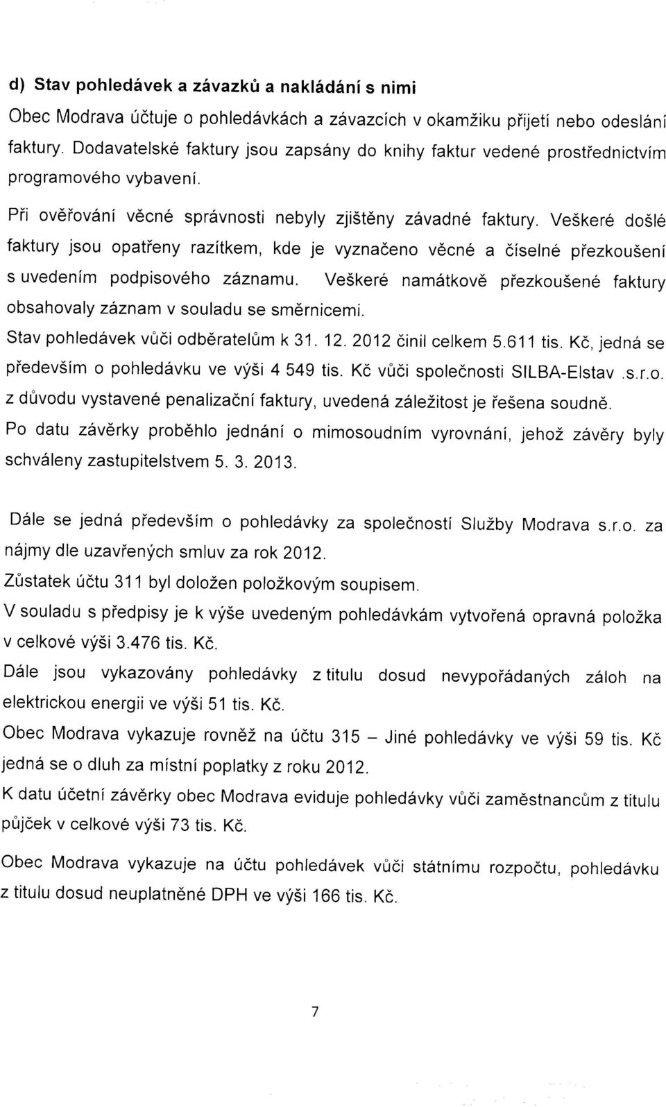 Veskere do5le faktury jsou opatieny razitkem, kde je vyznadeno v6cn6 a ciseln6 piezkouseni s uvedenlm podpisoveho zlznamu.