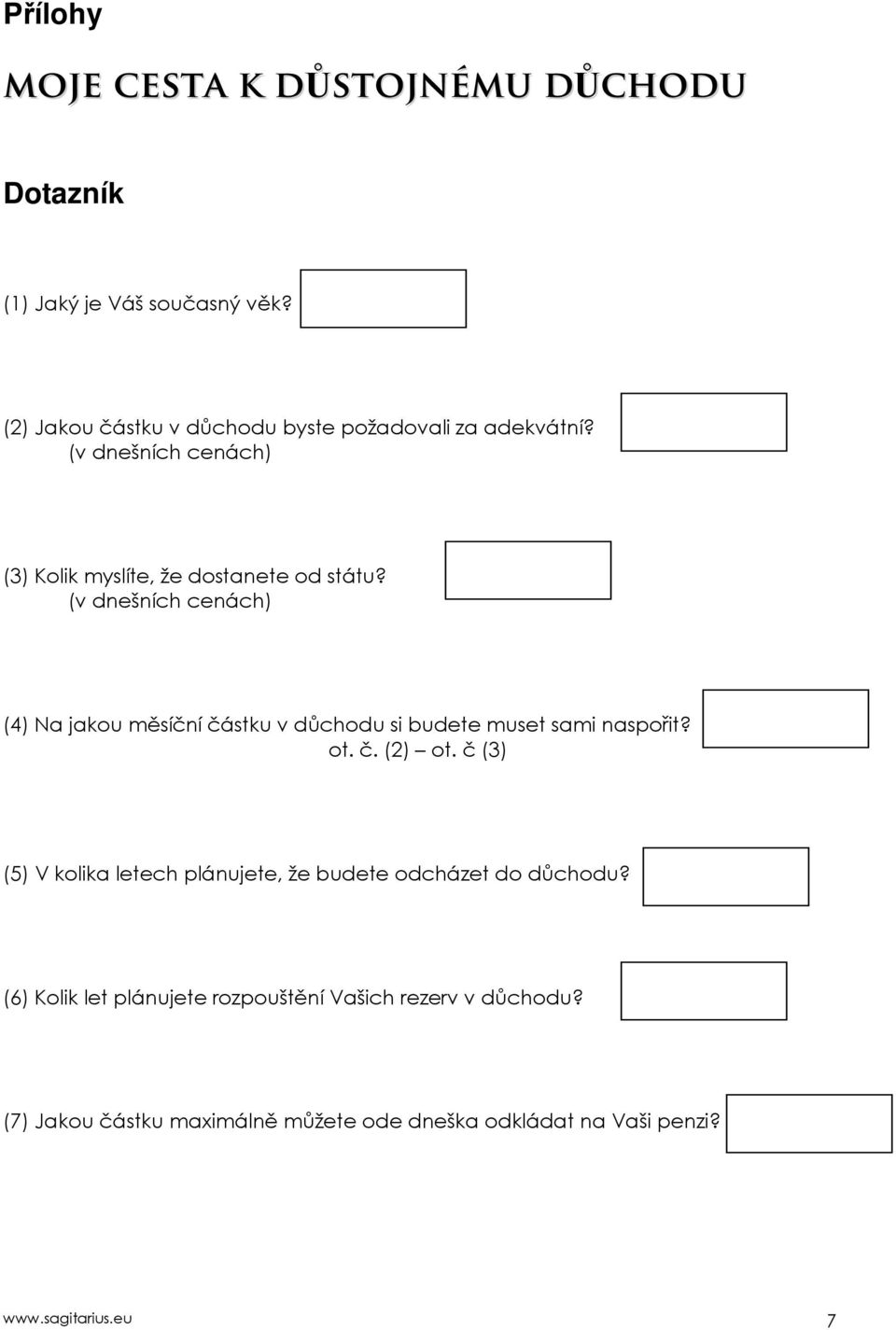 (v dnešních cenách) (4) Na jakou měsíční částku v důchodu si budete muset sami naspořit? ot. č. (2) ot.