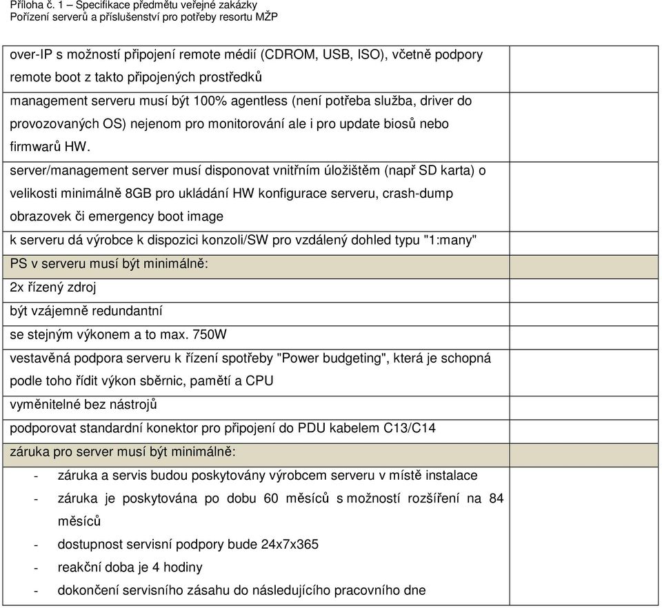 server/management server musí disponovat vnitřním úložištěm (např SD karta) o velikosti minimálně 8GB pro ukládání HW konfigurace serveru, crash-dump obrazovek či emergency boot image k serveru dá