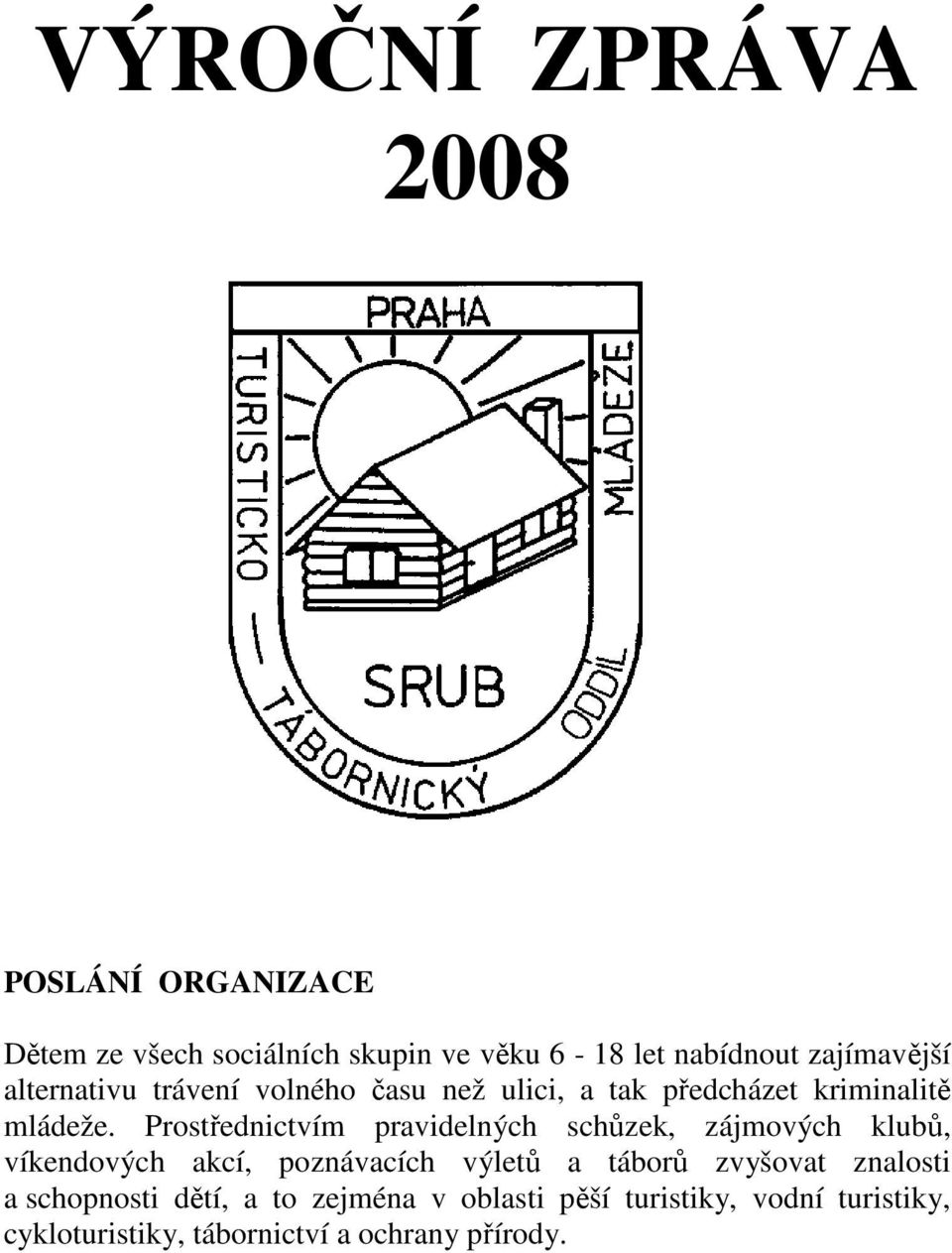 Prostřednictvím pravidelných schůzek, zájmových klubů, víkendových akcí, poznávacích výletů a táborů