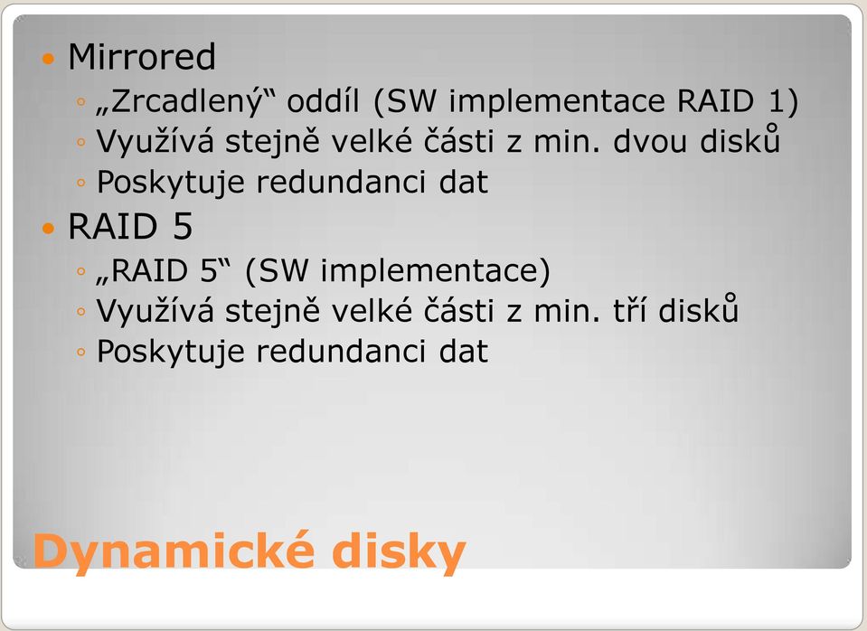 dvou disků Poskytuje redundanci dat RAID 5 RAID 5 (SW