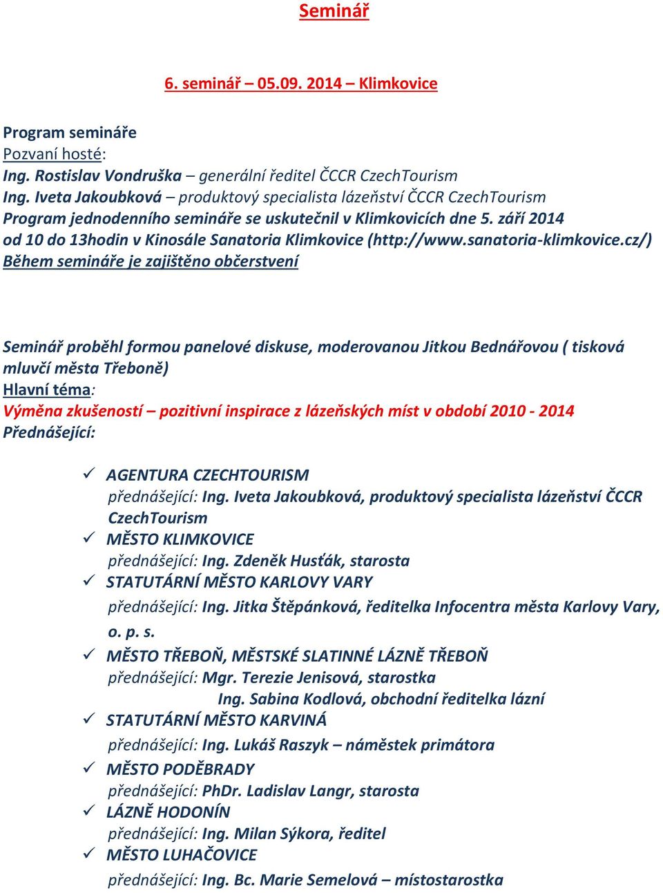 září 2014 od 10 do 13hodin v Kinosále Sanatoria Klimkovice (http://www.sanatoria-klimkovice.