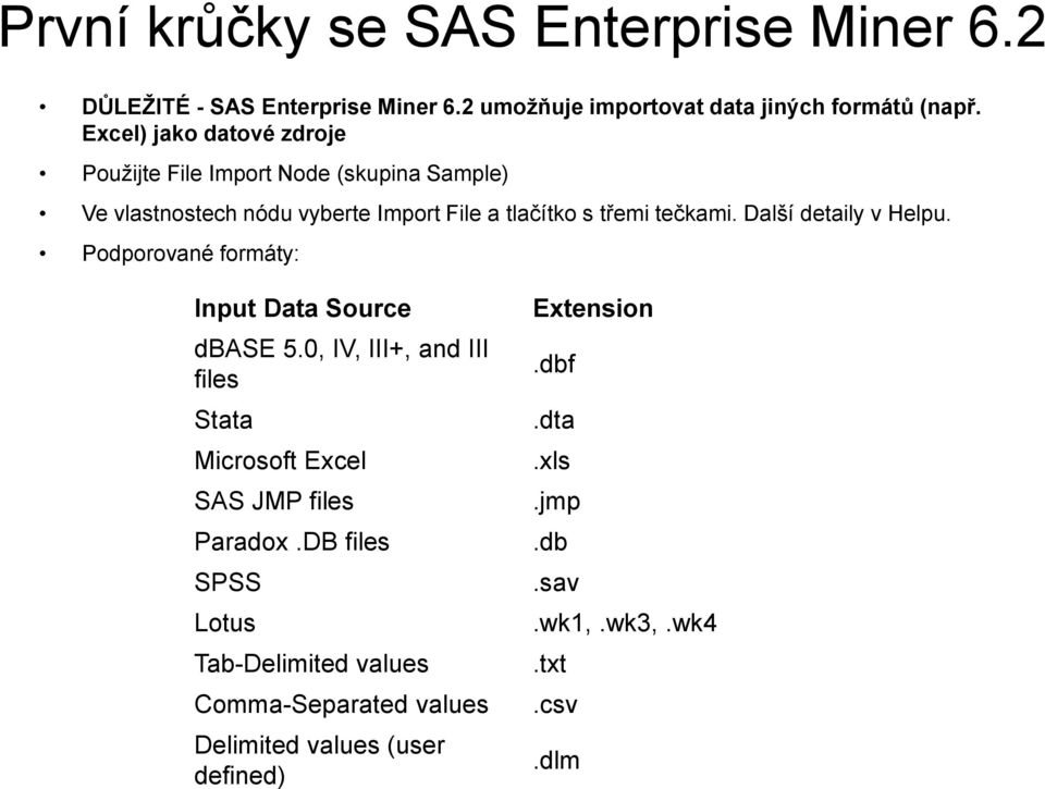 tečkami. Další detaily v Helpu. Podporované formáty: Input Data Source dbase 5.