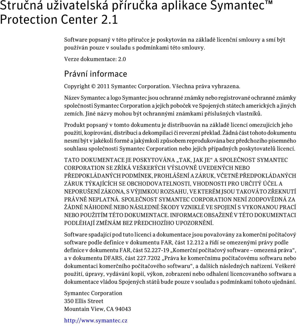 0 Právní informace Copyright 2011 Symantec Corporation. Všechna práva vyhrazena.