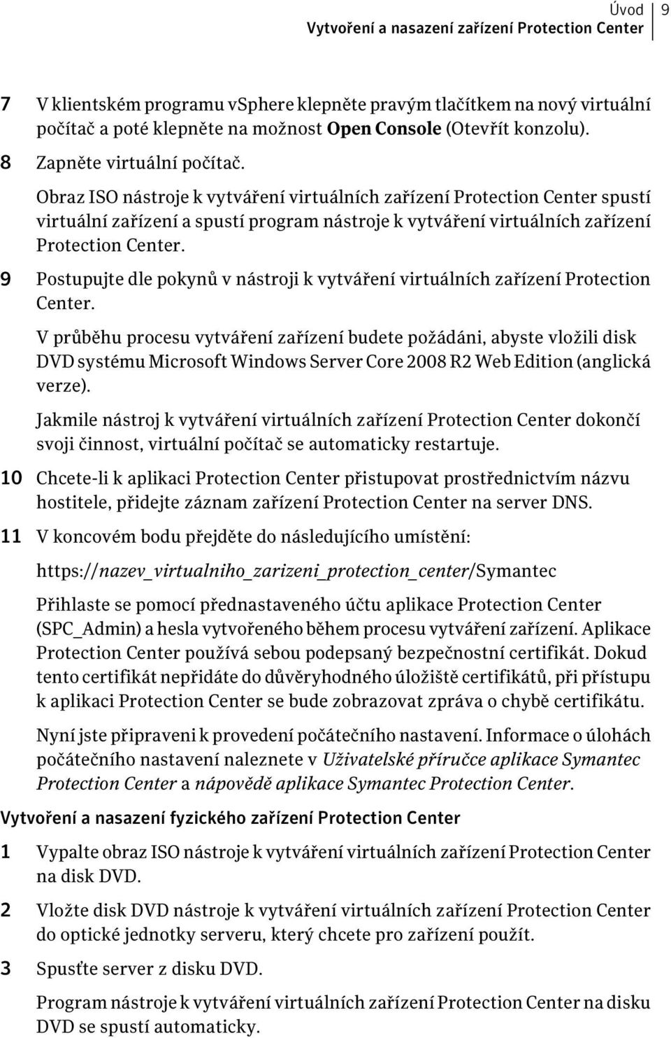 9 Postupujte dle pokynů v nástroji k vytváření virtuálních zařízení Protection Center.