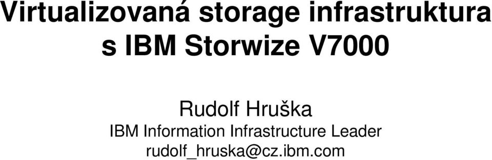 V7000 Rudolf Hruška IBM