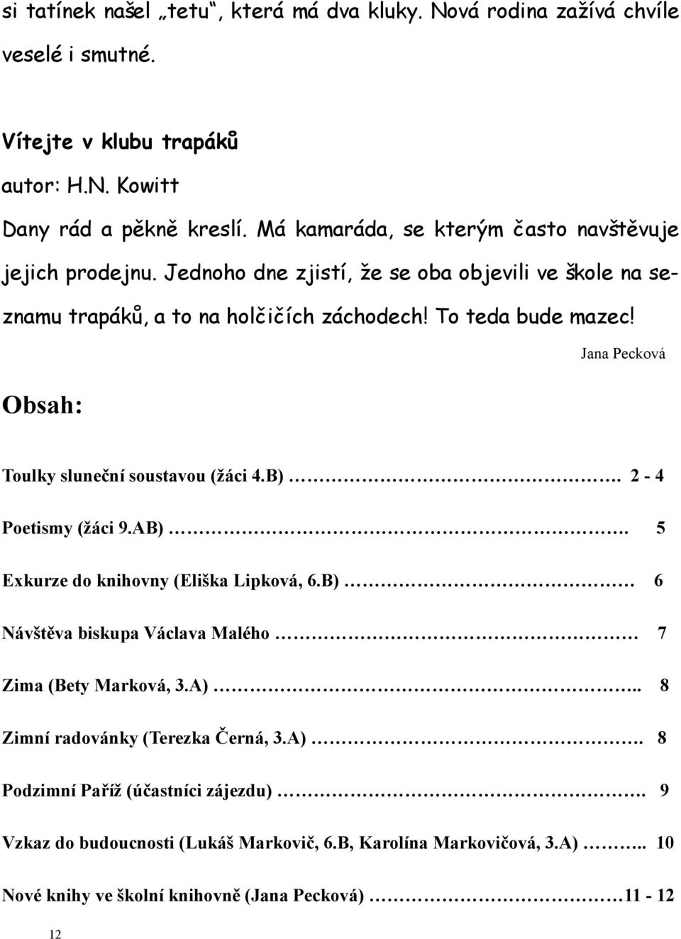 Obsah: Jana Pecková Toulky sluneční soustavou (žáci 4.B). 2-4 Poetismy (žáci 9.AB). 5 Exkurze do knihovny (Eliška Lipková, 6.
