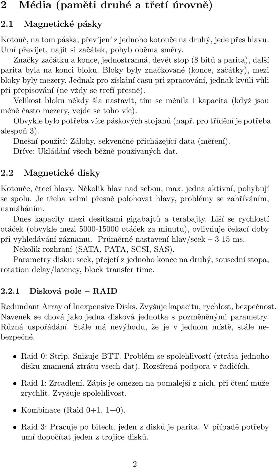 Jednak pro získání času při zpracování, jednak kvůli vůli při přepisování (ne vždy se trefí přesně).