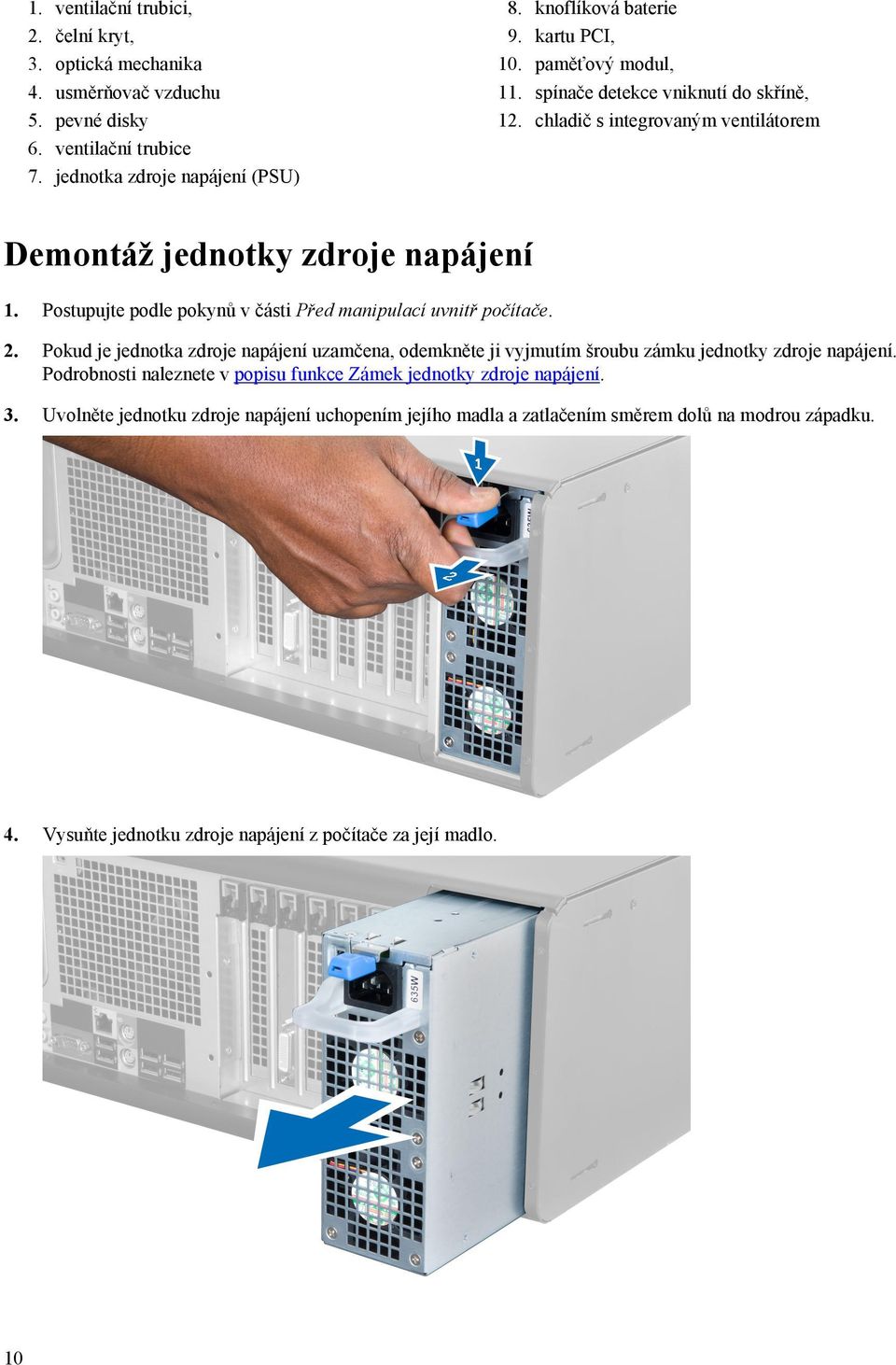 Postupujte podle pokynů v části Před manipulací uvnitř počítače. 2. Pokud je jednotka zdroje napájení uzamčena, odemkněte ji vyjmutím šroubu zámku jednotky zdroje napájení.