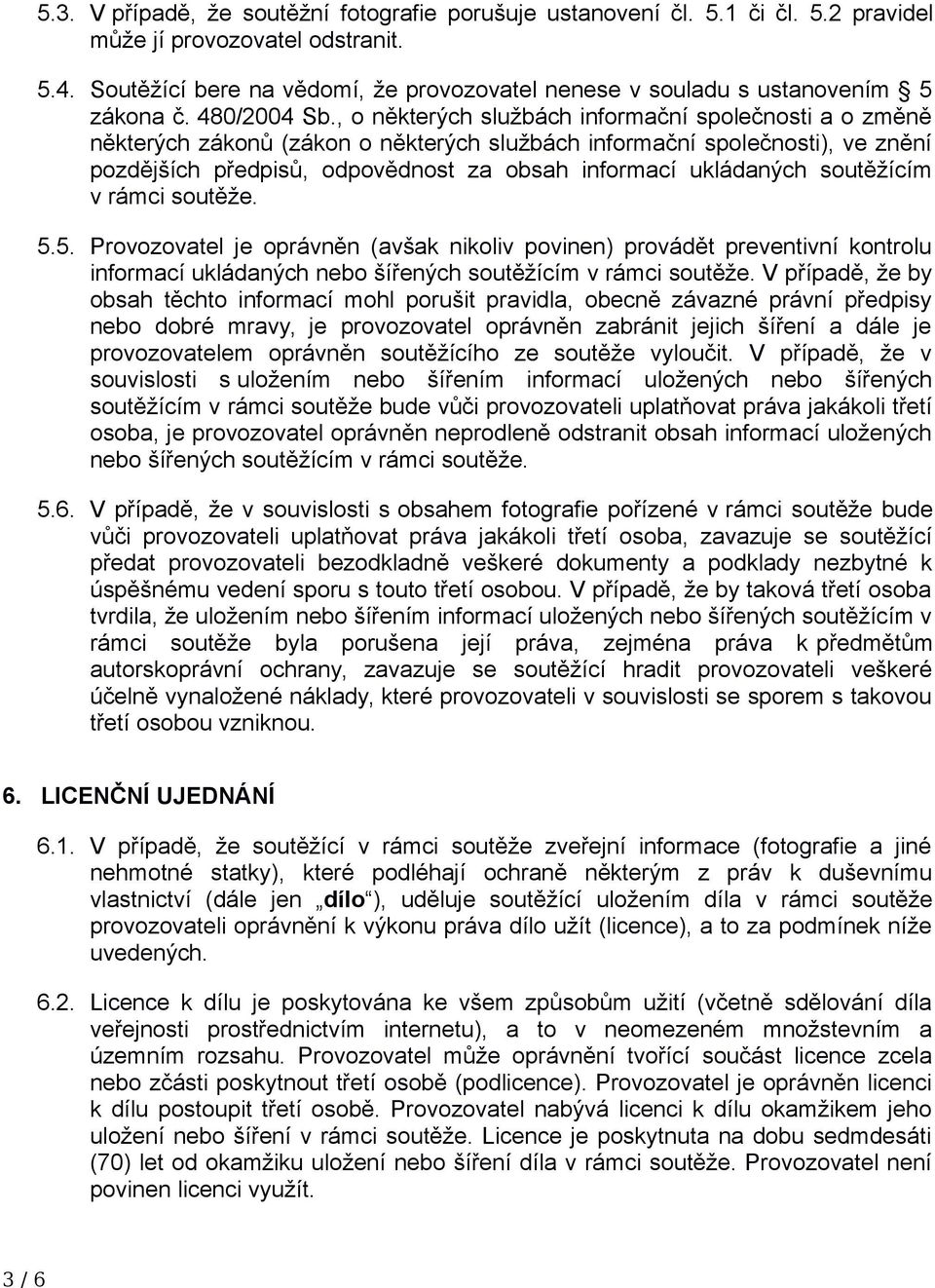 , o některých službách informační společnosti a o změně některých zákonů (zákon o některých službách informační společnosti), ve znění pozdějších předpisů, odpovědnost za obsah informací ukládaných