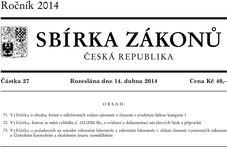 Vyhláška, kterou se mění vyhláška č. 123/2006 Sb., o evidenci a dokumentaci návykových látek a přípravků 73.