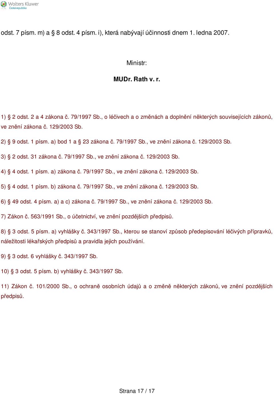 31 zákona č. 79/1997 Sb., ve znění zákona č. 129/2003 Sb. 4) 4 odst. 1 písm. a) zákona č. 79/1997 Sb., ve znění zákona č. 129/2003 Sb. 5) 4 odst. 1 písm. b) zákona č. 79/1997 Sb., ve znění zákona č. 129/2003 Sb. 6) 49 odst.
