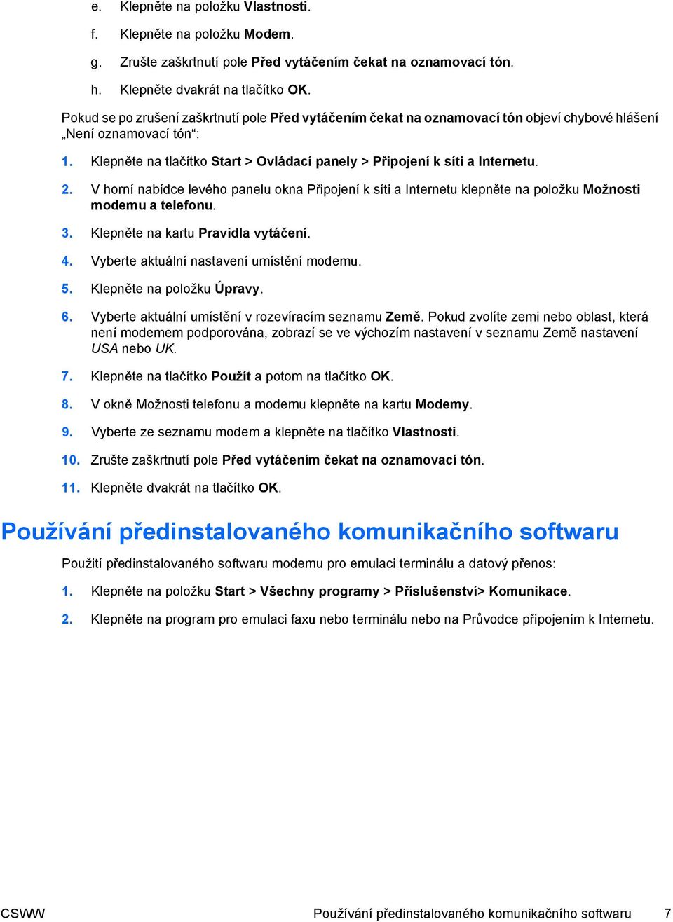 2. V horní nabídce levého panelu okna Připojení k síti a Internetu klepněte na položku Možnosti modemu a telefonu. 3. Klepněte na kartu Pravidla vytáčení. 4.