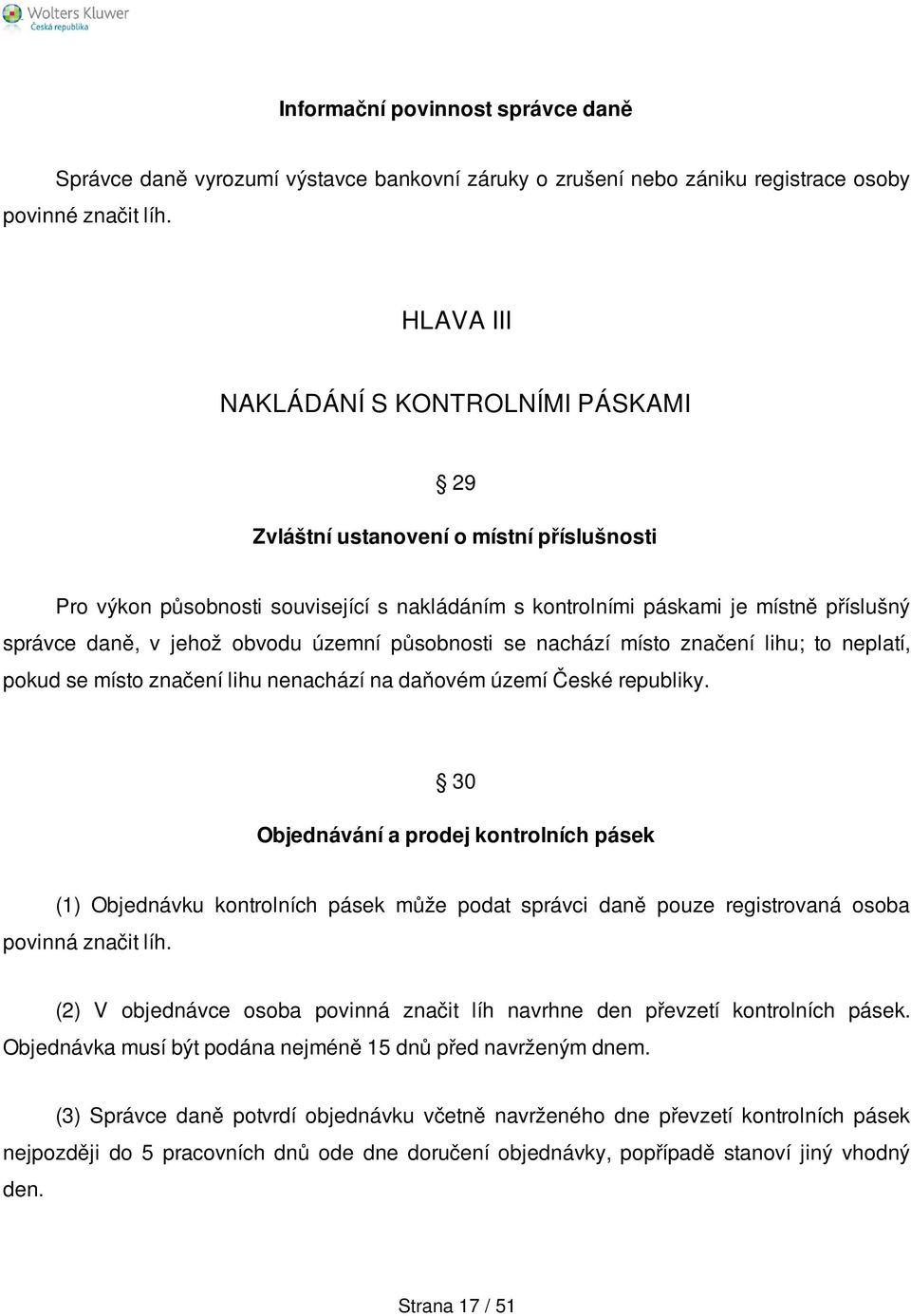obvodu územní působnosti se nachází místo značení lihu; to neplatí, pokud se místo značení lihu nenachází na daňovém území České republiky.