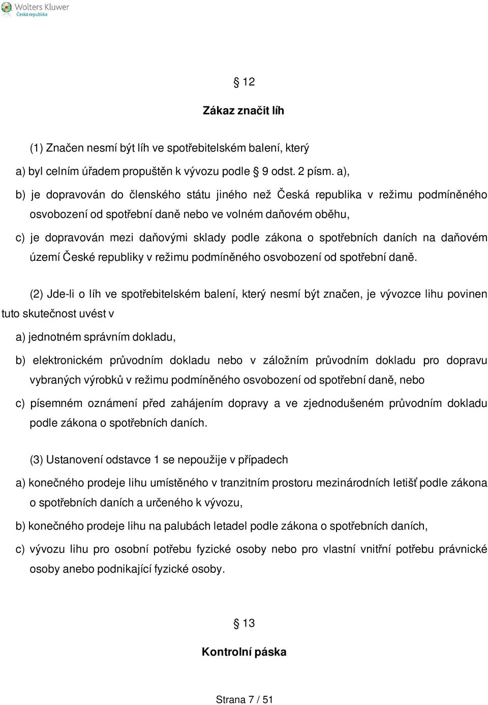 spotřebních daních na daňovém území České republiky v režimu podmíněného osvobození od spotřební daně.
