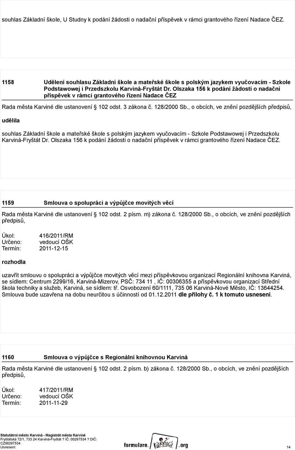 Olszaka 156 k podání žádosti o nadační příspěvek v rámci grantového řízení Nadace ČEZ Rada města Karviné dle ustanovení 102 odst. 3 zákona č. 128/2000 b.